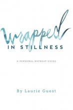 Cover art for Wrapped In Stillness: A Personal Retreat Guide