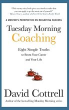 Cover art for Tuesday Morning Coaching: Eight Simple Truths to Boost Your Career and Your Life