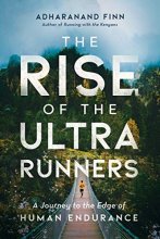 Cover art for The Rise of the Ultra Runners: A Journey to the Edge of Human Endurance