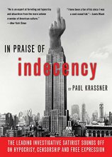 Cover art for In Praise of Indecency: The Leading Investigative Satirist Sounds Off on Hypocrisy, Censorship and Free Expression