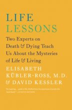Cover art for Life Lessons: Two Experts on Death and Dying Teach Us About the Mysteries of Life and Living