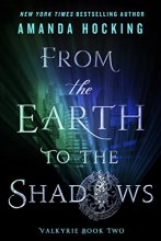 Cover art for From the Earth to the Shadows: Valkyrie Book Two (Valkyrie, 2)