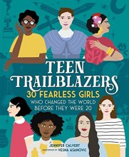Cover art for Teen Trailblazers: 30 Fearless Girls Who Changed the World Before They Were 20