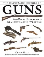Cover art for The Illustrated History of Guns: From First Firearms to Semiautomatic Weapons