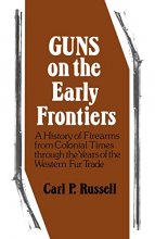 Cover art for Guns on the Early Frontiers: A History of Firearms from Colonial Times through the Years of the Western Fur Trade