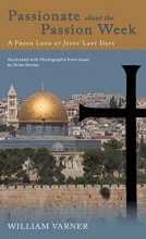 Cover art for Passionate about the Passion Week: A Fresh Look at Jesus' Last Days