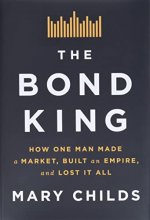 Cover art for The Bond King: How One Man Made a Market, Built an Empire, and Lost It All