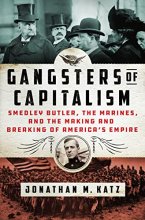 Cover art for Gangsters of Capitalism: Smedley Butler, the Marines, and the Making and Breaking of America's Empire (2021)