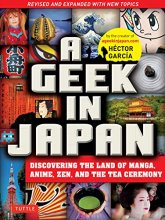 Cover art for A Geek in Japan: Discovering the Land of Manga, Anime, Zen, and the Tea Ceremony (Revised and Expanded with New Topics)