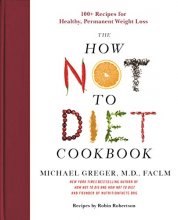 Cover art for The How Not to Diet Cookbook: 100+ Recipes for Healthy, Permanent Weight Loss