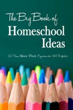 Cover art for The Big Book of Homeschool Ideas: 55 Moms Share Their Expertise on 103 Topics