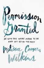 Cover art for Permission Granted: Be Who You Were Made to Be and Let Go of the Rest