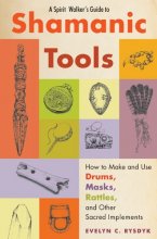 Cover art for A Spirit Walker's Guide to Shamanic Tools: How to Make and Use Drums, Masks, Rattles, and Other Sacred Implements