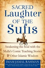Cover art for Sacred Laughter of the Sufis: Awakening the Soul with the Mulla's Comic Teaching Stories and Other Islamic Wisdom