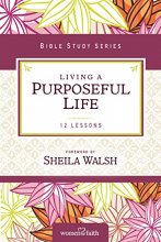 Cover art for Living a Purposeful Life (Women of Faith Study Guide Series)