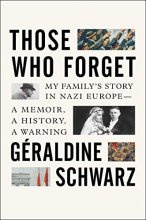 Cover art for Those Who Forget: My Family's Story in Nazi Europe – A Memoir, A History, A Warning
