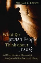 Cover art for What Do Jewish People Think about Jesus?: And Other Questions Christians Ask about Jewish Beliefs, Practices, and History