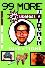 Cover art for 99 More Unuseless Japanese Inventions: The Art of Chindogu