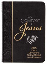 Cover art for My Comfort Is Jesus: 365 Daily Devotions for Morning and Evening (Faux Leather) – Encouraging Daily Devotions, Perfect Gift for Birthdays, Holidays, and More (Morning & Evening Devotionals)