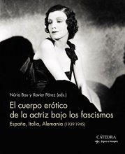 Cover art for El cuerpo erótico de la actriz bajo los fascismos: España, Italia, Alemania (1939-1945)