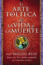 Cover art for arte tolteca de la vida y la muerte (The Toltec Art of Life and Death - Spanish (Spanish Edition)