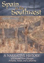 Cover art for Spain in the Southwest: A Narrative History of Colonial New Mexico, Arizona, Texas, and California