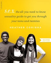 Cover art for S.E.X., second edition: The All-You-Need-To-Know Sexuality Guide to Get You Through Your Teens and Twenties