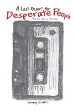 Cover art for A Last Resort for Desperate People: Stories and a Novella