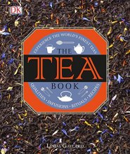 Cover art for The Tea Book: Experience the World s Finest Teas, Qualities, Infusions, Rituals, Recipes