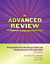 Cover art for An Advanced Review of Speechâ€“Language Pathology: Preparation for the Praxis SLP and Comprehensive Examinationâ€“Fifth Edition