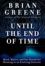 Cover art for Until the End of Time: Mind, Matter, and Our Search for Meaning in an Evolving Universe
