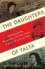 Cover art for The Daughters Of Yalta: The Churchills, Roosevelts, and Harrimans: A Story of Love and War