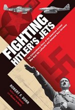 Cover art for Fighting Hitler's Jets: The Extraordinary Story of the American Airmen Who Beat the Luftwaffe and Defeated Nazi Germany