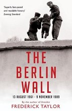 Cover art for The Berlin Wall: 13 August 1961 - 9 November 1989