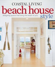Cover art for Coastal Living Beach House Style: Designing Spaces That Bring the Beach to You