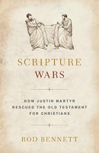 Cover art for Scripture Wars: Justin Martyr's Battle to Save the Old Testament for Christians