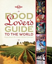 Cover art for Food Lover's Guide to the World: Experience the Great Global Cuisines (Lonely Planet)