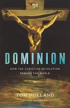 Cover art for Dominion: How the Christian Revolution Remade the World