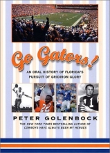 Cover art for Go Gators!: An Oral History of Florida's Pursuit of Gridiron Glory