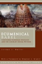 Cover art for Ecumenical Babel: Confusing Economic Ideology and the Church's Social Witness