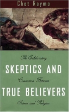 Cover art for Skeptics and True Believers: The Exhilarating Connection Between Science and Spirituality