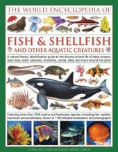 Cover art for The Illlustrated Encyclopedia of Fish & Shellfish of the World: A Natural History Identification Guide To The Diverse Animal Life Of Deep Oceans, Open ... Ponds, Lakes And Rivers Around The Globe