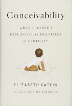 Cover art for Conceivability: What I Learned Exploring the Frontiers of Fertility