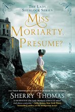 Cover art for Miss Moriarty, I Presume? (The Lady Sherlock Series)