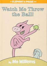Cover art for Watch Me Throw the Ball! (An Elephant and Piggie Book) (Elephant and Piggie Book, An, 8)