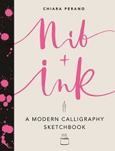 Cover art for Nib + Ink: A Modern Calligraphy Sketchbook
