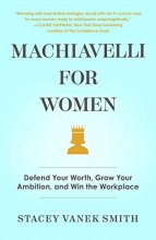 Cover art for Machiavelli for Women: Defend Your Worth, Grow Your Ambition, and Win the Workplace