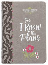 Cover art for For I Know the Plans (Morning & Evening Devotional) (Faux Leather) – Encouraging Daily Devotions, Perfect Gift for Birthdays, Holidays, and More (Morning & Evening Devotionals)