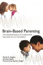 Cover art for Brain-Based Parenting: The Neuroscience of Caregiving for Healthy Attachment (Norton Series on Interpersonal Neurobiology)