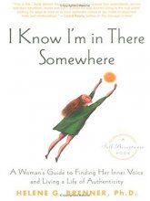 Cover art for I Know I'm in There Somewhere: A Woman's Guide to Finding Her Inner Voice and Living a Life of Authenticity